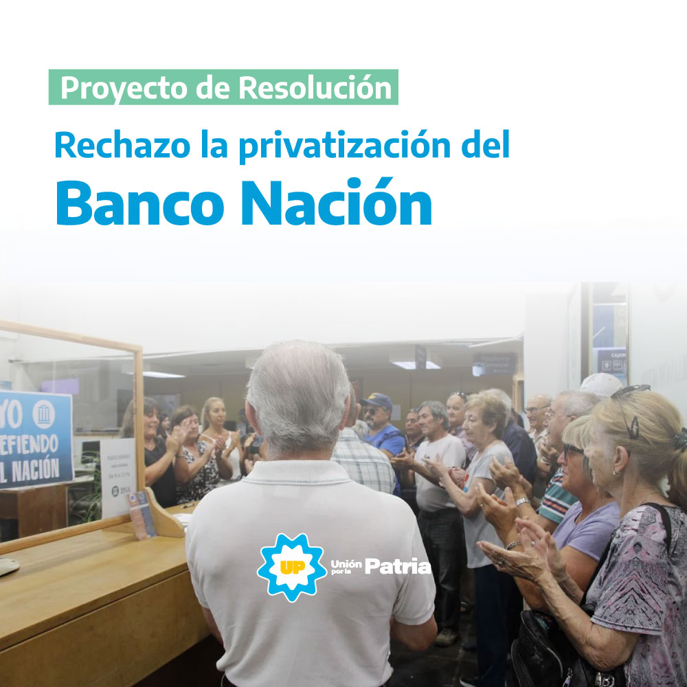 Rechazo la privatización del Banco Nación: una defensa del patrimonio público y del rol del Estado